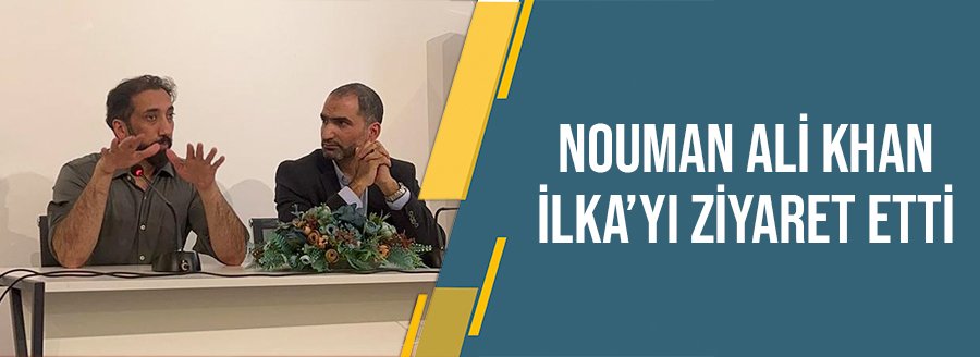 NOUMAN ALİ KHAN İLKA'YI ZİYARET ETTİ